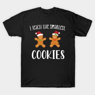 I Teach the Smartest Cookies / Funny Cookies Teacher Christmas / Cute Little Cookies Christmas Teacher Gift T-Shirt